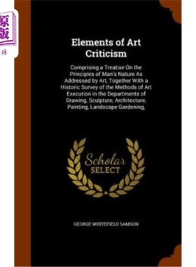 海外直订Elements of Art Criticism: Comprising a Treatise on the Principles of Man's Natu 艺术批评的要素：包括一篇关