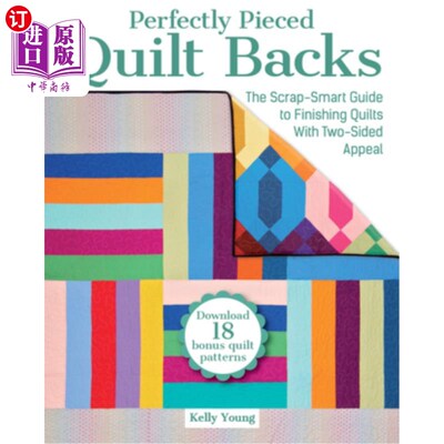 海外直订Perfectly Pieced Quilt Backs: The Scrap-Smart Guide to Finishing Quilts with Two 完美拼接被子背面:用双面吸