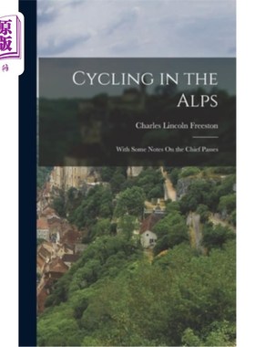 海外直订Cycling in the Alps: With Some Notes On the Chief Passes 在阿尔卑斯山骑自行车:关于主要通道的一些注释