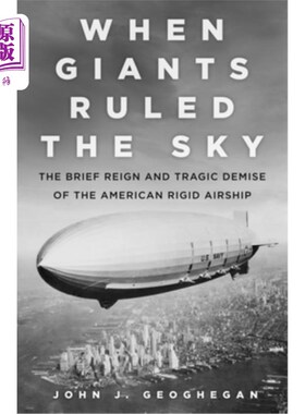 海外直订When Giants Ruled the Sky: The Brief Reign and Tragic Demise of the American Rig 当巨人统治天空:美国刚性飞