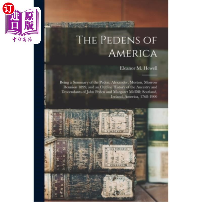 海外直订The Pedens of America; Being a Summary of the Peden, Alexander, Morton, Morrow R 美国的佩登家族;作为
