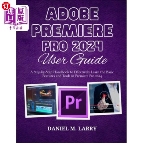 海外直订Adobe Premiere Pro 2024 User Guide: A Step-by-Step Handbook to Effectively Learn Adobe Prem