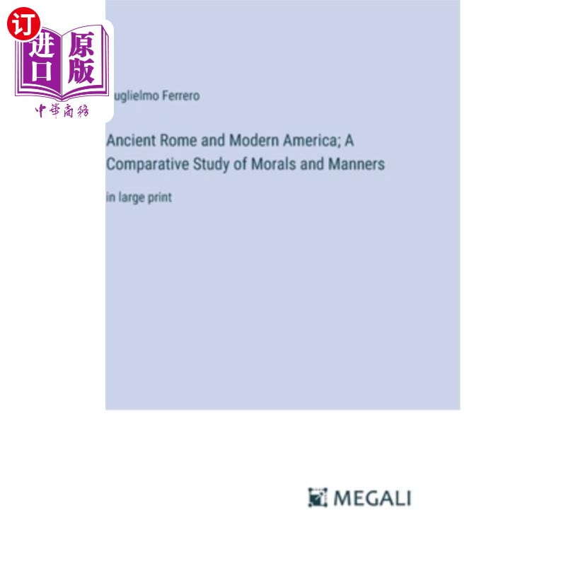 海外直订Ancient Rome and Modern America; A Comparative Study of Morals and Manners: in l 古罗马与现代美洲；道德与礼