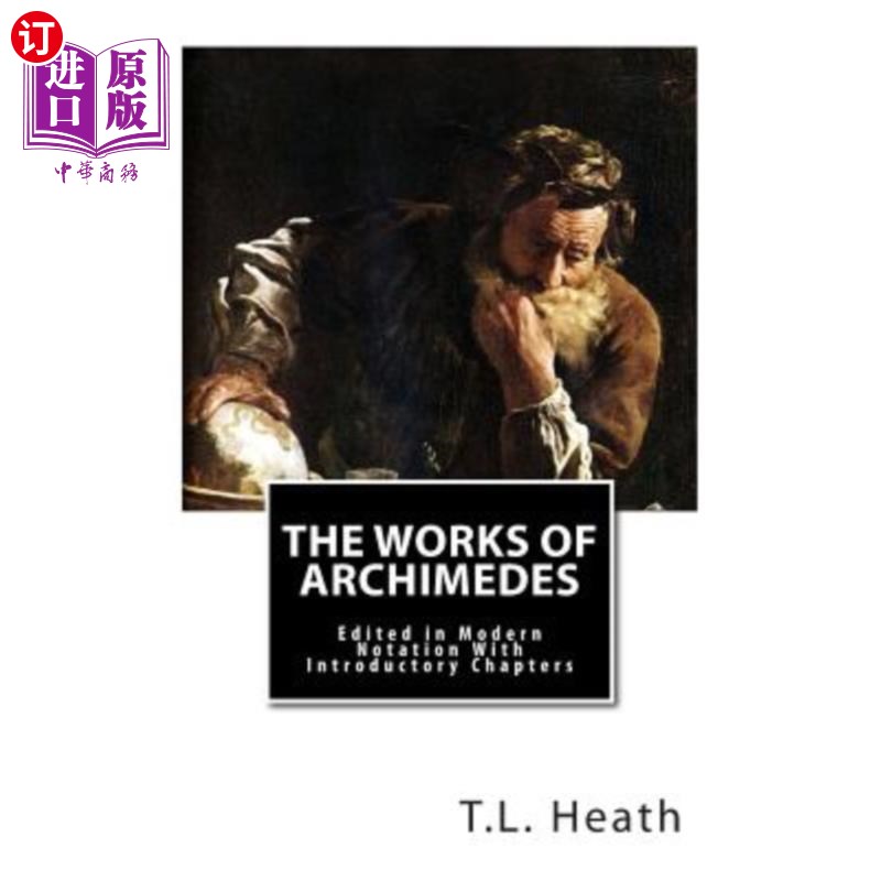 海外直订The Works of Archimedes: Edited in Modern Notation With Introductory Chapters 阿基米德著作：现代符号学与导