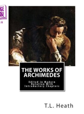 海外直订The Works of Archimedes: Edited in Modern Notation With Introductory Chapters 阿基米德著作：现代符号学与导