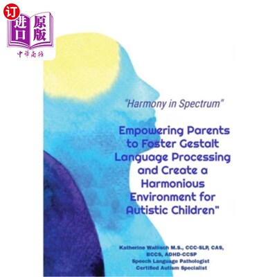 海外直订Harmony in Spectrum: Empowering Parents to Foster Gestalt Language Processing an 和谐的频谱：授权父母培养格