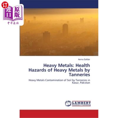 海外直订Heavy Metals: Health Hazards of Heavy Metals by Tanneries 重金属：制革厂对重金属的健康危害