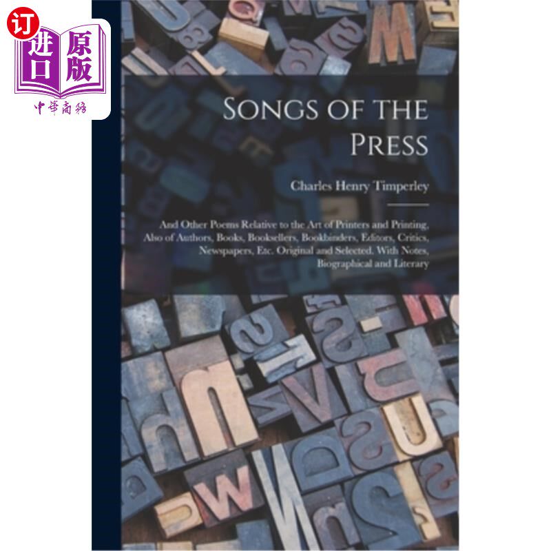 海外直订Songs of the Press: And Other Poems Relative to the Art of Printers and Printing 《新闻界之歌:与印刷和印刷