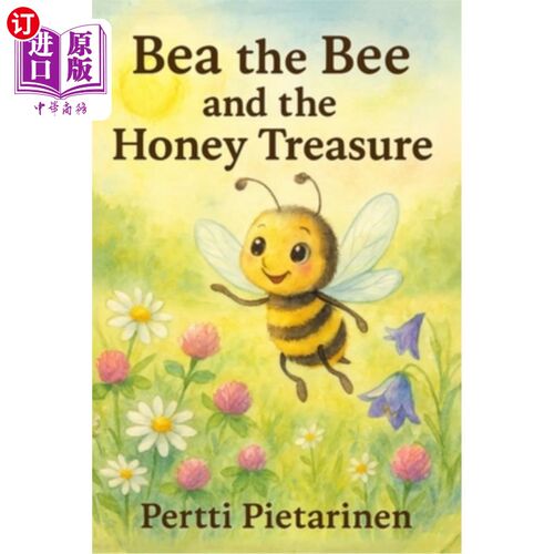 海外直订Bea the Bee and Honey Treasure: A Tale of Kindness, Nature, and Sweet Surprises 蜜蜂和蜂蜜宝藏：一个关于善