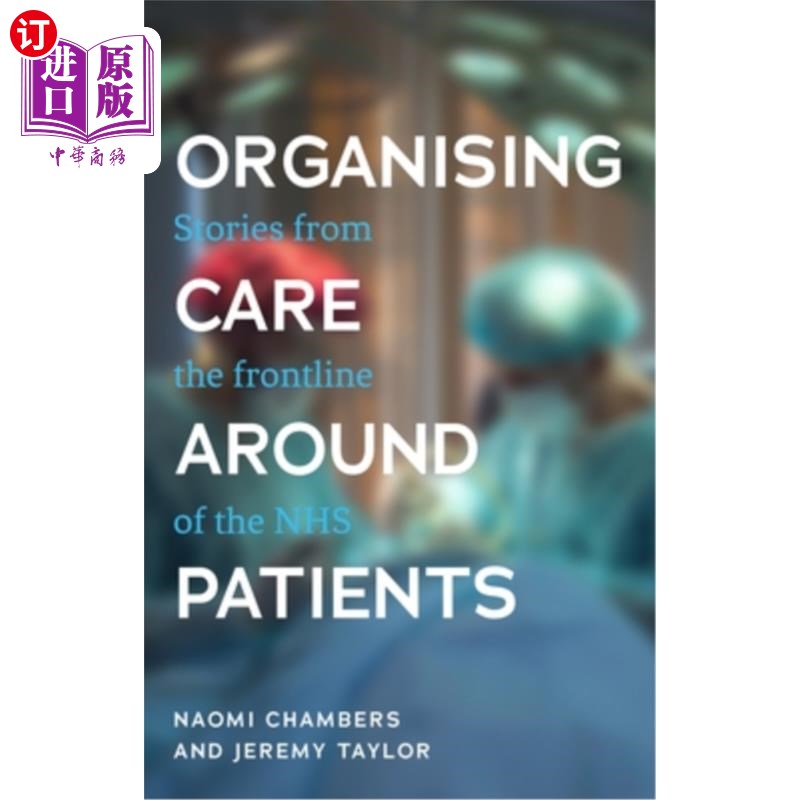 海外直订医药图书Organising Care Around Patients: Stories from the Frontline of the Nhs 围绕病人组织护理:来自Nhs前线