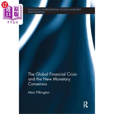 海外直订The Global Financial Crisis and the New Monetary Consensus 全球金融危机与新货币共识