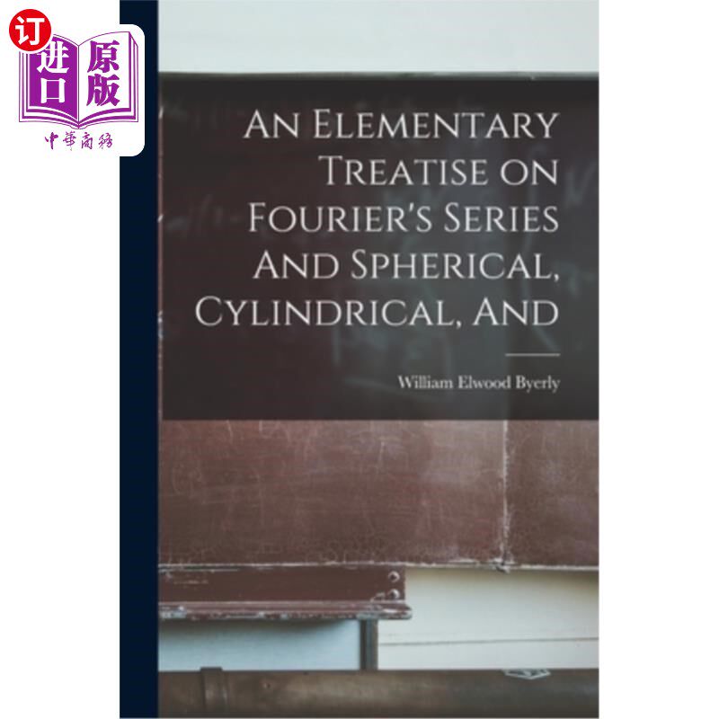 海外直订An Elementary Treatise on Fourier's Series And Spherical, Cylindrical, And 傅立叶级数与球面,圆柱,和