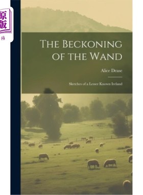 海外直订The Beckoning of the Wand: Sketches of a Lesser Known Ireland 《魔杖的召唤：一个鲜为人知的爱尔兰的素描》
