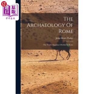 海外直订The Archaeology Of Rome: The Twelve Egyptian Obelisks In Rome 罗马考古:罗马的十二座埃及方尖碑