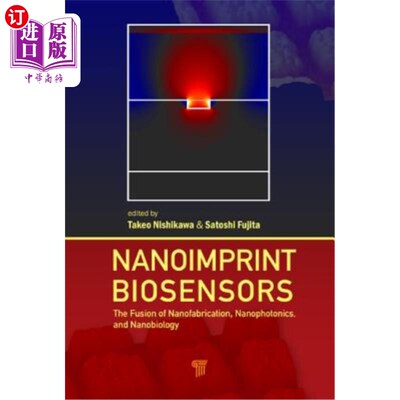 海外直订Nanoimprint Biosensors: The Fusion of Nanofabrication, Nanophotonics, and Nanobi 纳米印迹生物传感器：纳米制