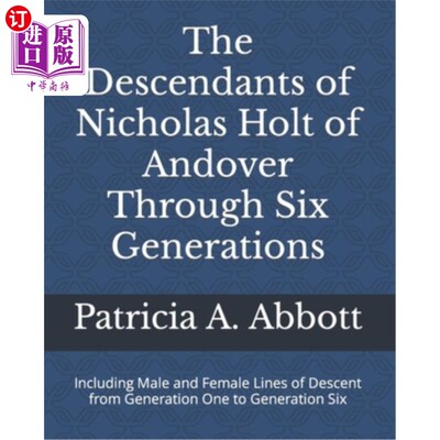 海外直订The Descendants of Nicholas Holt of Andover Through Six Generations: Including M 安多佛的尼古拉斯·霍尔特的