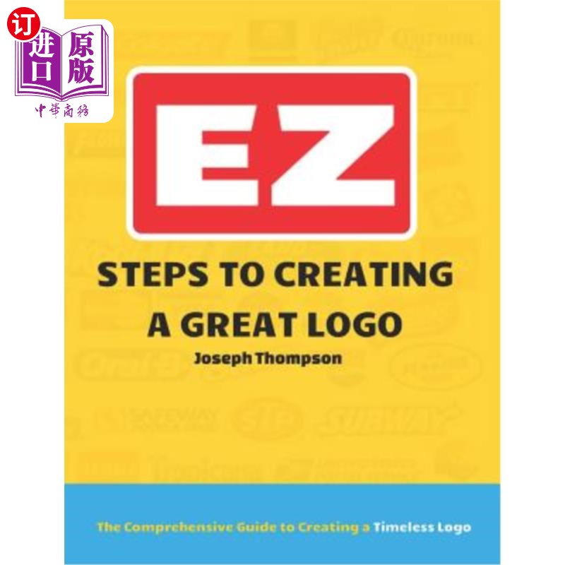 海外直订EZ Steps to Creating a Great LOGO: The Comprehensive Guide to Creating a Timeles EZ创建伟大徽标的步骤：创建