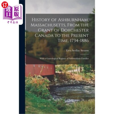 海外直订History of Ashburnham, Massachusetts, From the Grant of Dorchester Canada to the 阿什伯纳姆，马萨诸塞州的历