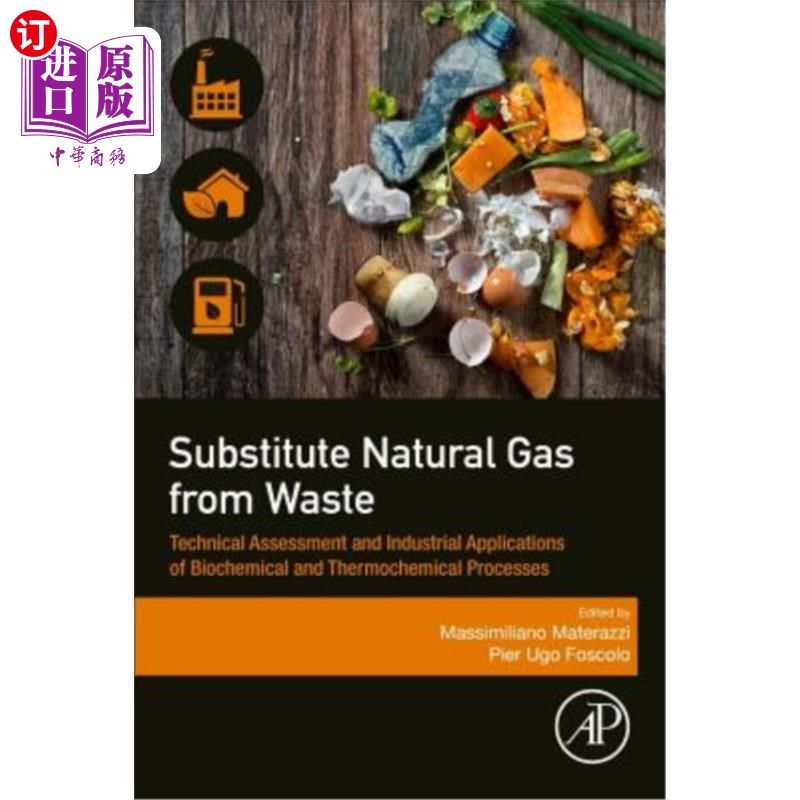 海外直订Substitute Natural Gas from Waste: Technical Assessment and Industrial Applicati 从废物中替代天然气：生化和