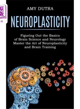海外直订Neuroplasticity: Figuring Out the Basics of Brain Science and Neurology (Master  神经可塑性:理清脑科学和神
