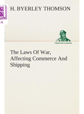 海外直订The Laws Of War, Affecting Commerce And Shipping 影响商业和航运的战争法则