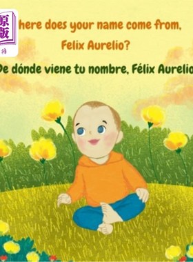 海外直订Where does your name come from, Felix Aurelio?: ?De dónde viene tu nombre, Félix 菲利克斯·奥雷里奥，你的名