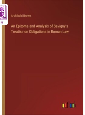 海外直订An Epitome and Analysis of Savigny's Treatise on Obligations in Roman Law 萨维尼《罗马法义务论》的缩影与分