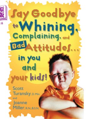 海外直订Say Goodbye to Whining, Complaining, and Bad Attitudes... in You and Your Kids 告别抱怨、抱怨和糟糕的态度…