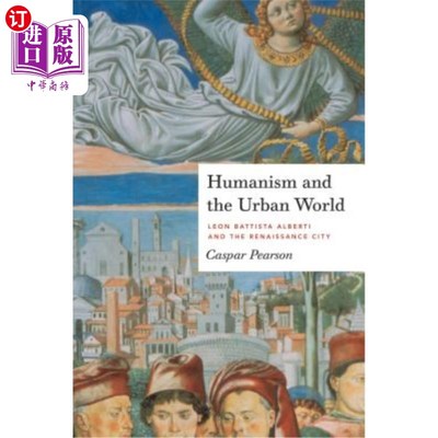 海外直订Humanism and the Urban World: Leon Battista Alberti and the Renaissance City 人文主义与城市世界:莱昂·巴蒂斯