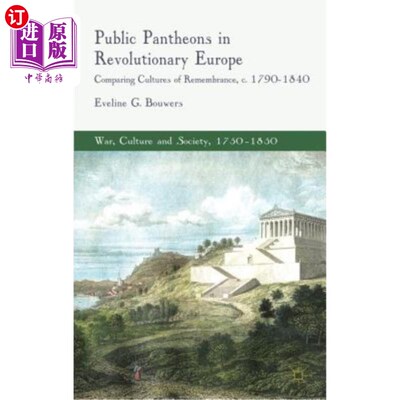 海外直订Public Pantheons in Revolutionary Europe: Comparing Cultures of Remembrance, C.  革命欧洲的公共万神殿：纪念