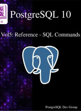 海外直订PostgreSQL 10 Vol5: Reference - SQL Commands PostgreSQL 10第5卷：参考-SQL命令