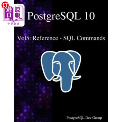 海外直订PostgreSQL 10 Vol5: Reference - SQL Commands PostgreSQL 10第5卷：参考-SQL命令