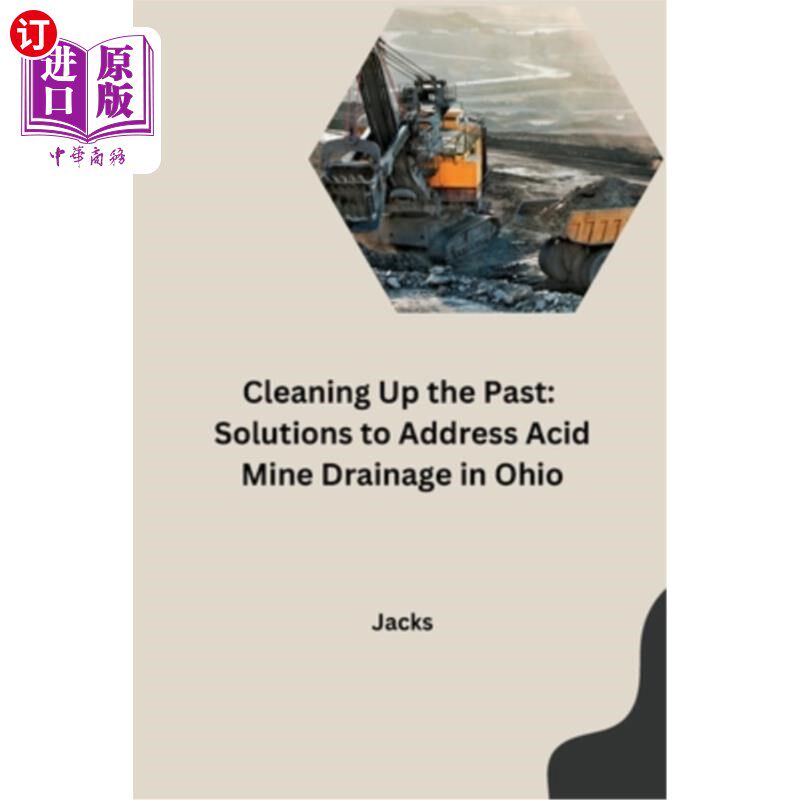 海外直订Cleaning Up the Past: Solutions to Address Acid Mine Drainage in Ohio 清理过去：解决俄亥俄州酸性矿井排水问