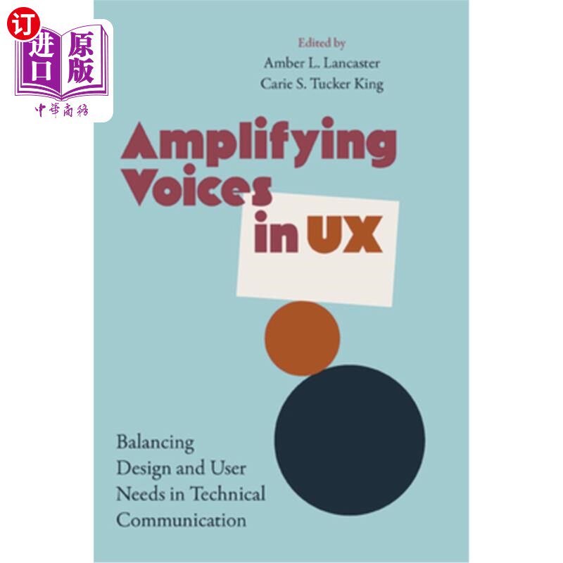 海外直订Amplifying Voices in UX: Balancing Design and User Needs in Technical Communicat 放大用户体验中的声音:在技