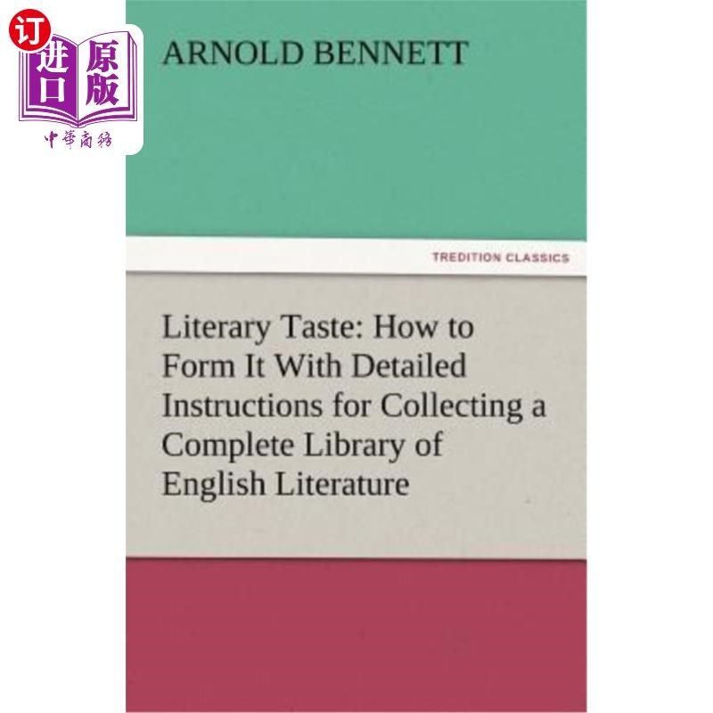 海外直订Literary Taste: How to Form It with Detailed Instructions for Collecting a Compl 文学品味:如何形成，并详细