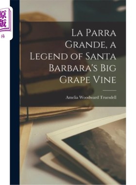 海外直订La Parra Grande, a Legend of Santa Barbara's big Grape Vine La Parra Grande，圣巴巴拉大葡萄藤的传说