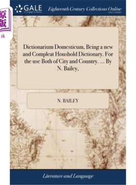 海外直订Dictionarium Domesticum, Being a new and Compleat Houshold Dictionary. For the u 《家庭词典》是一部全新的、
