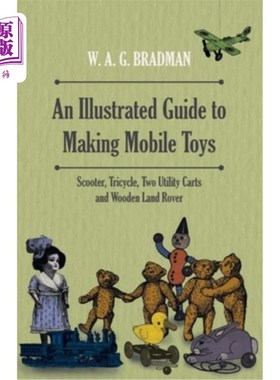 海外直订An Illustrated Guide to Making Mobile Toys - Scooter, Tricycle, Two Utility Cart 图解指南制作移动玩具-踏板
