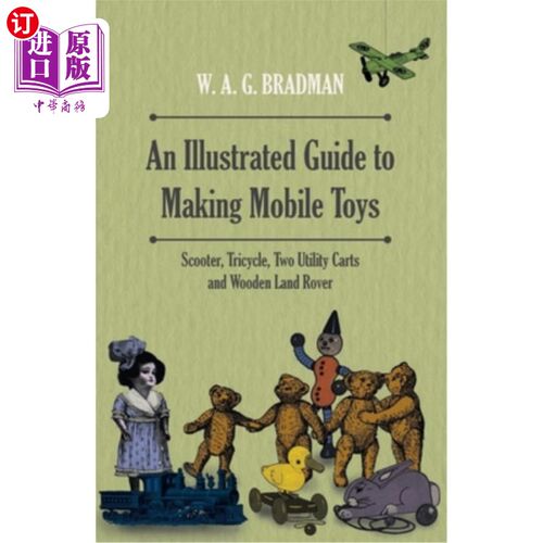 海外直订An Illustrated Guide to Making Mobile Toys - Scooter, Tricycle, Two Utility Cart 图解指南制作移动玩具-踏板