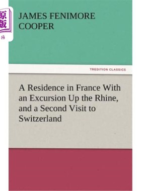 海外直订A Residence in France with an Excursion Up the Rhine, and a Second Visit to Swit 在法国定居，游览莱茵河，第