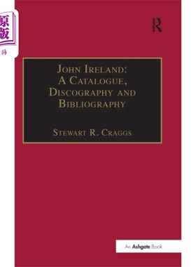 海外直订John Ireland: A Catalogue, Discography and Bibli... 约翰爱尔兰:目录，目录和参考书目