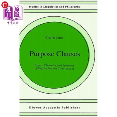 海外直订Purpose Clauses: Syntax, Thematics, and Semantics of English Purpose Constructio目的子句:英语目的结构的句
