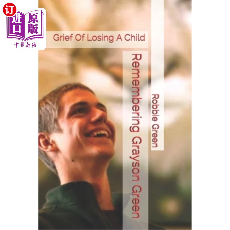 海外直订Remembering Grayson Green: Grief Of Losing A Child 缅怀格雷森·格林:失去孩子的悲伤