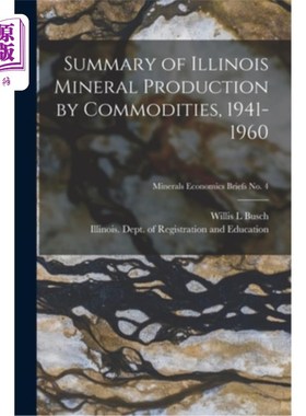 海外直订Summary of Illinois Mineral Production by Commodities, 1941-1960; Minerals Econo 1941-1960年