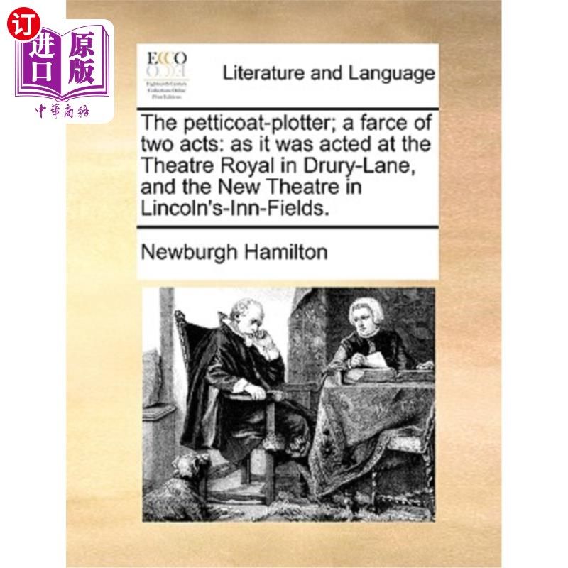 海外直订The Petticoat-Plotter; A Farce of Two Acts: As It Was Acted at the Theatre Royal Petticoat-