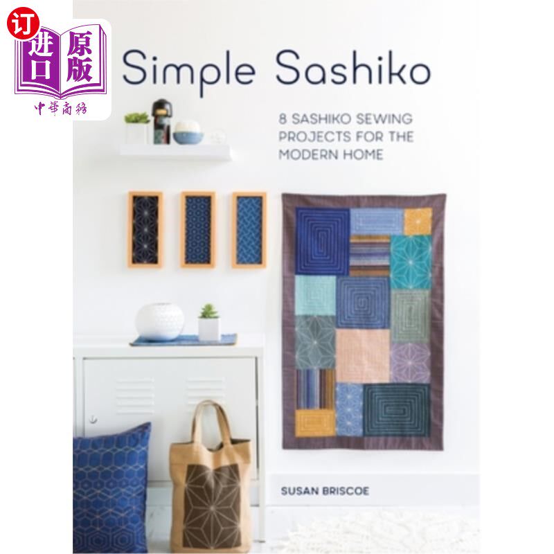 海外直订Simple Sashiko: 8 Sashiko Sewing Projects for the Modern Home 简单的Sashiko:现代家庭的8个Sashiko缝纫项目