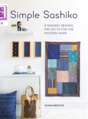 海外直订Simple Sashiko: 8 Sashiko Sewing Projects for the Modern Home 简单的Sashiko:现代家庭的8个Sashiko缝纫项目