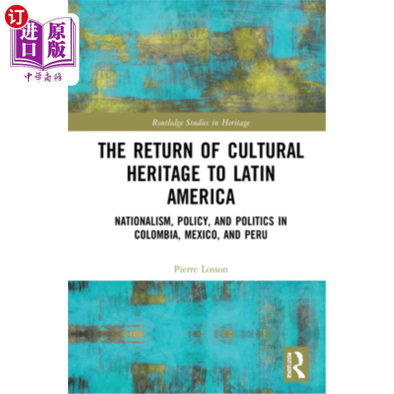 海外直订The Return of Cultural Heritage to Latin America: Nationalism, Policy, and Polit 拉丁美洲文化遗产的回归:哥