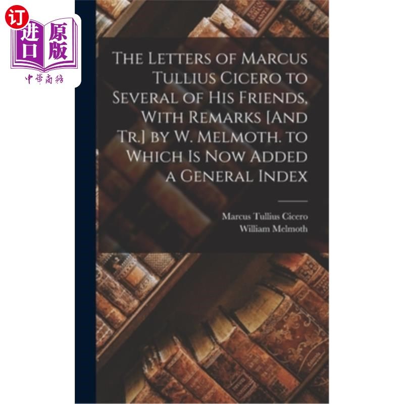 海外直订The Letters of Marcus Tullius Cicero to Several of His Friends, With Remarks [An 马科斯·图利乌斯·西塞罗给他