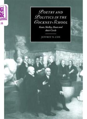 海外直订Poetry and Politics in the Cockney School: Keats, Shelley, Hunt and Their Circle 伦敦尼学派的诗歌与政治:济